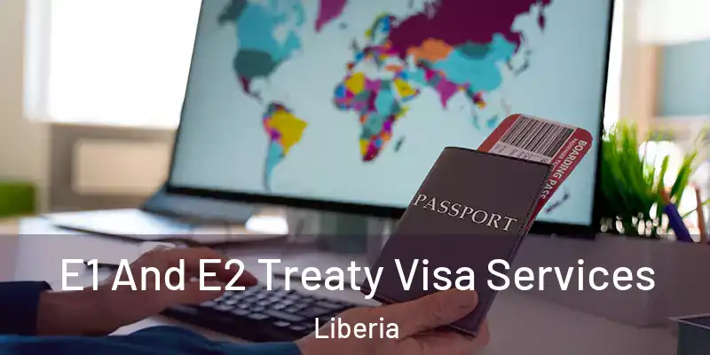 E1 And E2 Treaty Visa Services Liberia