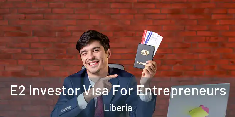  E2 Investor Visa For Entrepreneurs Liberia