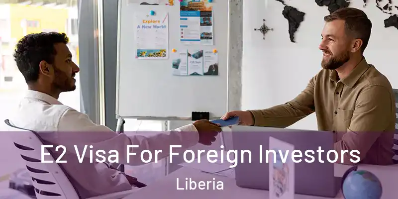  E2 Visa For Foreign Investors Liberia