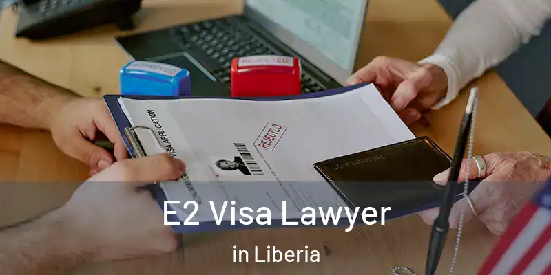  E2 Visa Lawyer in Liberia