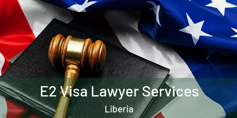  E2 Visa Lawyer Services Liberia