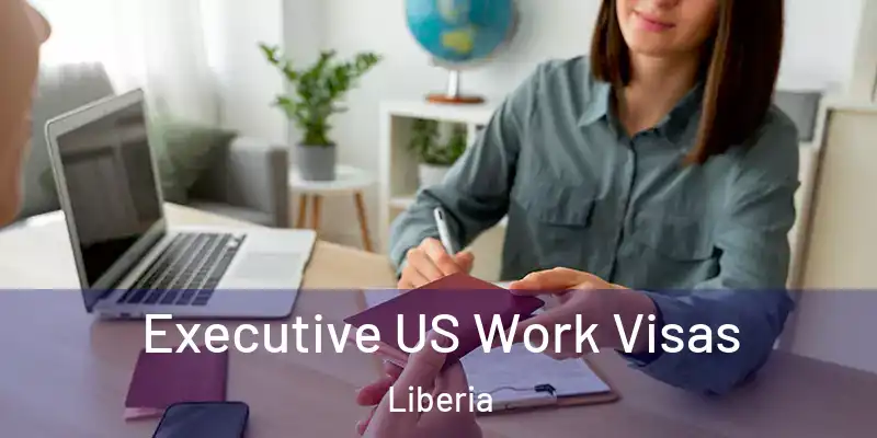  Executive US Work Visas Liberia