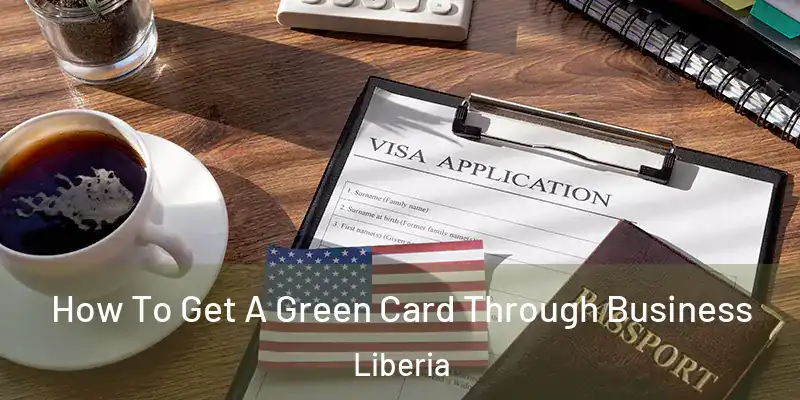 How To Get A Green Card Through Business Liberia