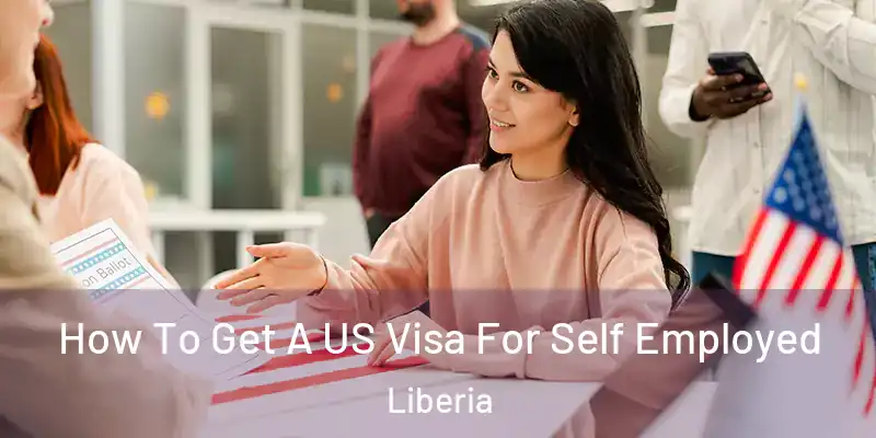  How To Get A US Visa For Self Employed Liberia