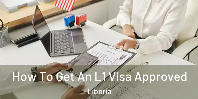  How To Get An L1 Visa Approved Liberia
