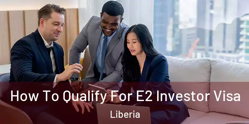  How To Qualify For E2 Investor Visa Liberia