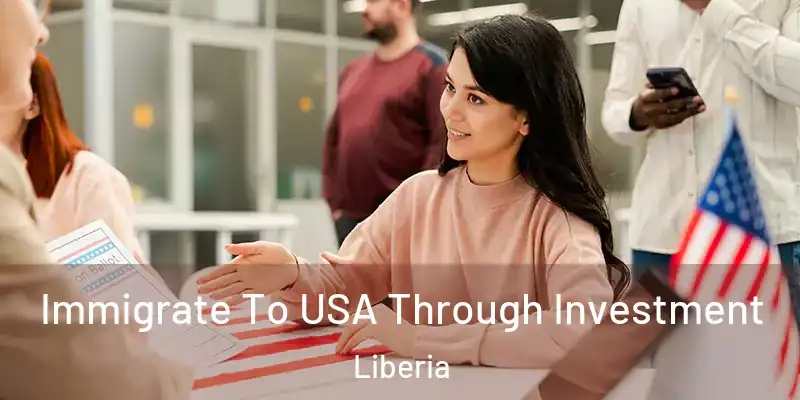  Immigrate To USA Through Investment Liberia
