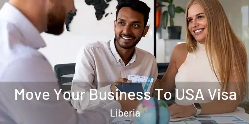  Move Your Business To USA Visa Liberia