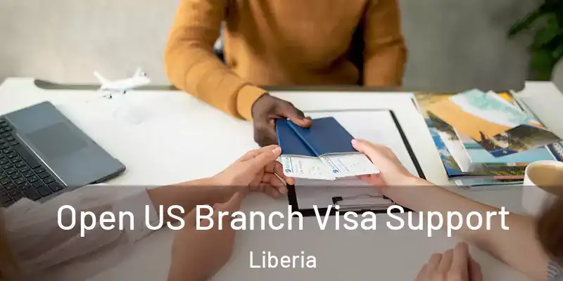  Open US Branch Visa Support Liberia