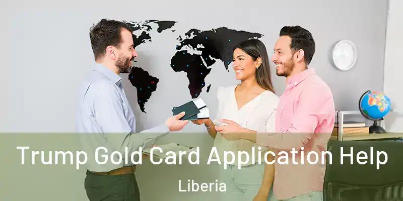  Trump Gold Card Application Help Liberia