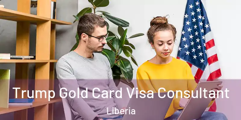  Trump Gold Card Visa Consultant Liberia